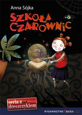 Szkoła Czarownic Seria Z Dreszczykiem (twarda) - Anna Sójka [KSIĄŻKA]