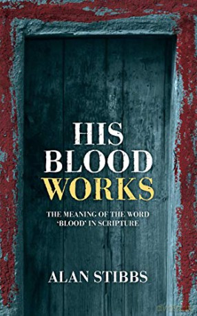 His Blood Works: The Meaning of the Word 'blood' in Scripture - Alan Stibbs [KSIĄŻKA]