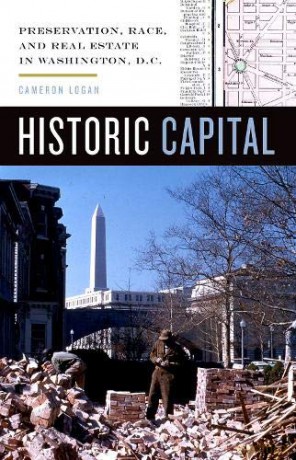 Historic Capital: Preservation, Race, and Real Estate in Washington, D.C. - Cameron Logan [KSIĄŻKA]