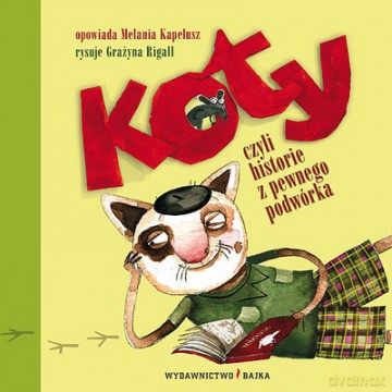 Koty Czyli Historie Z Pewnego Podwórka (twarda) - Melania Kapelusz [KSIĄŻKA]