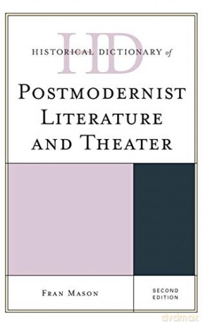 Historical Dictionary of Postmodernist Literature and Theater, Second Edition Historical Dictionaries of Literature and the Arts - Fran Mason [KSIĄŻKA]