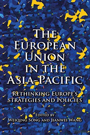The European Union In The Asia-Pacific: Rethinking Europe's Strategies And Policies - Weiqing Song [KSIĄŻKA]