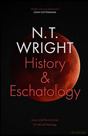 History and Eschatology: Jesus and the Promise of Natural Theology - Professor NT Wright [KSIĄŻKA]