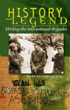 History and Legend: Writing the International Brigades - Robert Stradling [KSIĄŻKA]
