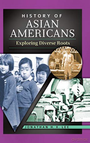 History of Asian Americans: Exploring Diverse Roots - Jonathan Lee [KSIĄŻKA]