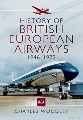 History of British European Airways: 1946 - 1972 - Charles Woodley [KSIĄŻKA]