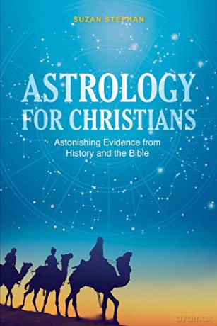 Astrology For Christians: Astonishing Evidence From History And The Bible - Suzan Stephan [KSIĄŻKA]