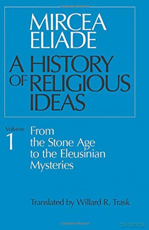 History of Religious Ideas, Volume 1: From the Stone Age to the Eleusinian Mysteries - Mircea Eliade [KSIĄŻKA]