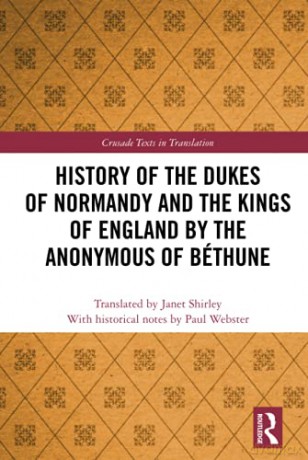 History of the Dukes of Normandy and the Kings of England by the Anonymous of Béthune Crusade Texts in Translation - Paul Webster [KSIĄŻKA]