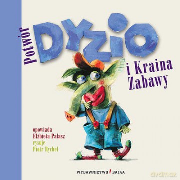 Potwór Dyzio I Kraina Zabawy (twarda) - Elżbieta Pałasz [KSIĄŻKA]