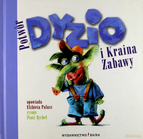 Potwór Dyzio I Kraina Zabawy (twarda) - Elżbieta Pałasz [KSIĄŻKA]