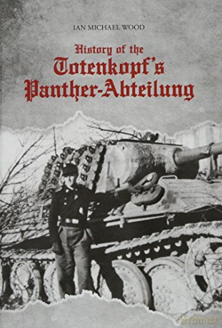 History of the Totenkopf's Panther-Abteilung - Ian Michael Wood [KSIĄŻKA]