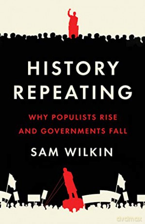 History Repeating: Why Populists Rise and Governments Fall - Sam Wilkin [KSIĄŻKA]