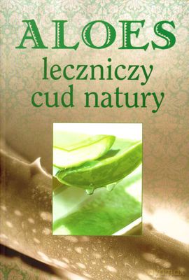 Aloes Leczniczny Cud Natury [KSIĄŻKA]