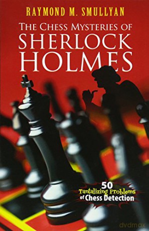 Chess Mysteries Of Sherlock Holmes: Fifty Tantalizing Problems Of Chess Detection (Dover Recreational Math) - Raymond M. Smullyan [KSIĄŻKA]