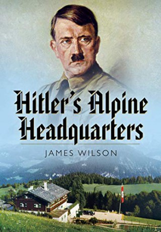 Hitler's Alpine Headquarters - James Wilson [KSIĄŻKA]