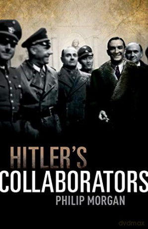 Hitler's Collaborators: Choosing between bad and worse in Nazi-occupied Western Europe - Philip Morgan [KSIĄŻKA]