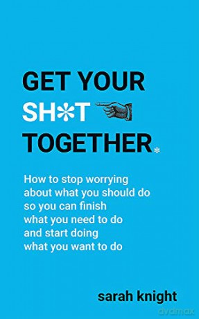 Get Your Sh*T Together (A No F*Cks Given Guide) - Sarah Knight [KSIĄŻKA]