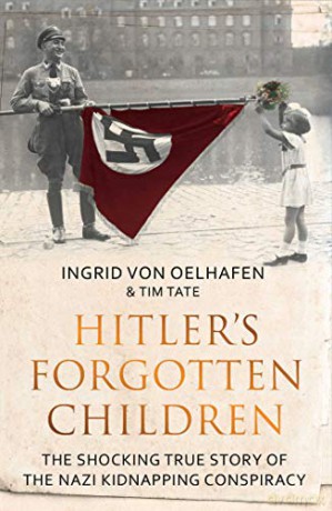 Hitler's Forgotten Children: The Shocking True Story of the Nazi Kidnapping Conspiracy - Tim Tate [KSIĄŻKA]