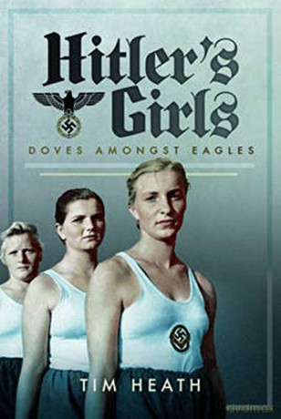 Hitler's Girls: Doves Amongst Eagles - Tim Heath [KSIĄŻKA]
