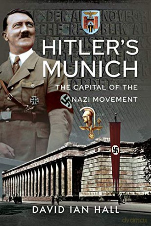Hitler's Munich: The Capital of the Nazi Movement - David Ian Hall [KSIĄŻKA]