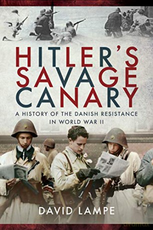 Hitler's Savage Canary: A History of the Danish Resistance in World War II - David Lampe [KSIĄŻKA]