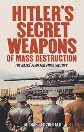 Hitler's Secret Weapons of Mass Destruction: The Nazi Plan for Final Victory - Michael FitzGerald [KSIĄŻKA]