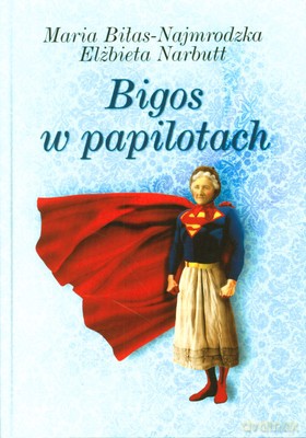 Bigos W Papilotach (twarda) - Maria Biłas-Najmrodzka, Elżbieta Narbutt [KSIĄŻKA]