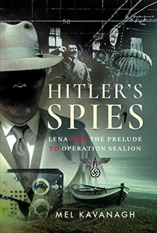 Hitler's Spies: Lena and the Prelude to Operation Sealion - Mel Kavanagh [KSIĄŻKA]