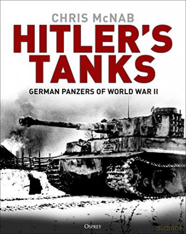 Hitler's Tanks: German Panzers of World War II - Chris McNab [KSIĄŻKA]