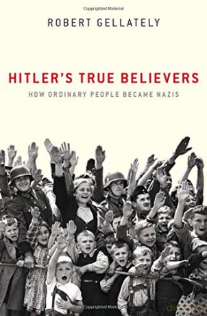 Hitler's True Believers: How Ordinary People Became Nazis - Robert Gellately [KSIĄŻKA]