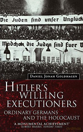 Hitler's Willing Executioners: Ordinary Germans and the Holocaust - Daniel Goldhagen [KSIĄŻKA]