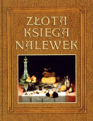 Złota Księga Nalewek (twarda) [KSIĄŻKA]