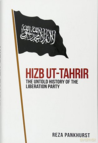 Hizb-ut-Tahrir: The Untold History of the Liberation Party - Reza Pankhurst [KSIĄŻKA]