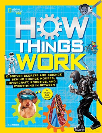 How Things Work: Unplugged, Unraveled, And Revealed: Discover Secrets And Science Behind Bounce Houses, Hovercraft, Robotics, And Everything In Between - T.J. Resler [KSIĄŻKA]