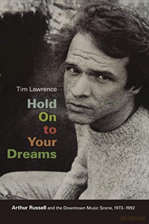 Hold On to Your Dreams: Arthur Russell And The Downtown Music Scene, 1973-1992 - Tim Lawrence [KSIĄŻKA]