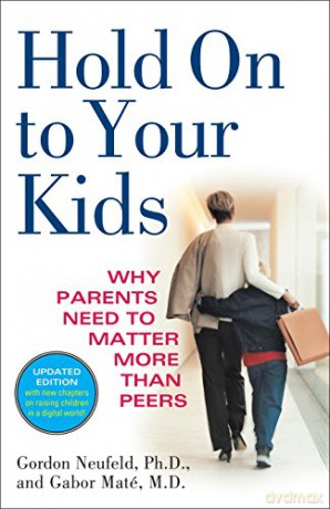 Hold on to Your Kids: Why Parents Need to Matter More Than Peers - Gordon; Mate M.D., Gabor Neufeld [KSIĄŻKA]