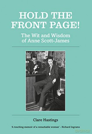 Hold the Front Page!: The Wit and Wisdom of Anne Scott-James - Clare Hastings [KSIĄŻKA]