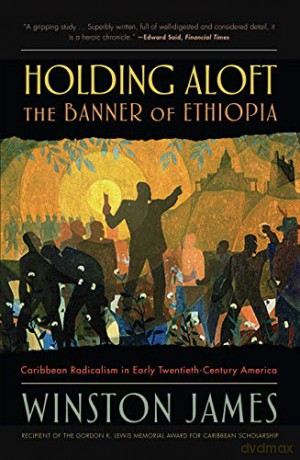 Holding aloft the Banner of Ethiopia: Caribbean Radicalism in Early Twentieth Century America - Winston James [KSIĄŻKA]