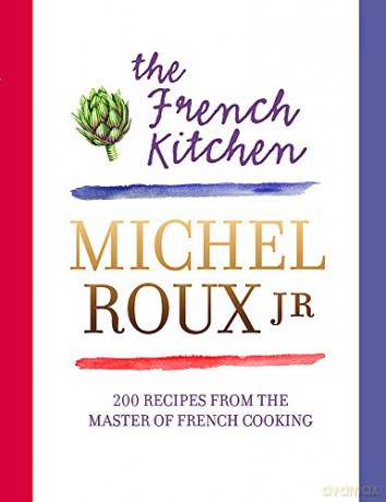 The French Kitchen: 200 Recipes From The Master Of French Cooking [KSIĄŻKA]