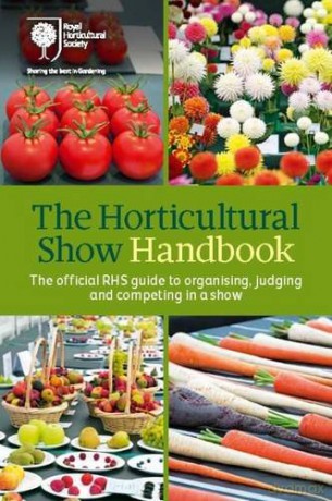 The Horticultural Show Handbook: The Official Rhs Guide To Organising, Judging And Competing In A Show - Royal Horticultural Society [KSIĄŻKA]