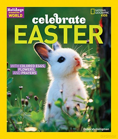 Holidays Around The World: Celebrate Easter: With Colored Eggs, Flowers, and Prayer - National Geographic Kids [KSIĄŻKA]