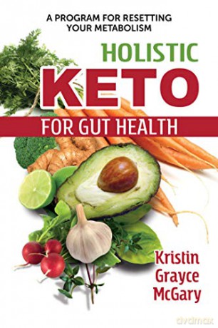 Holistic Keto for Gut Health: A Program for Resetting Your Metabolism - Kristin Grayce McGary [KSIĄŻKA]