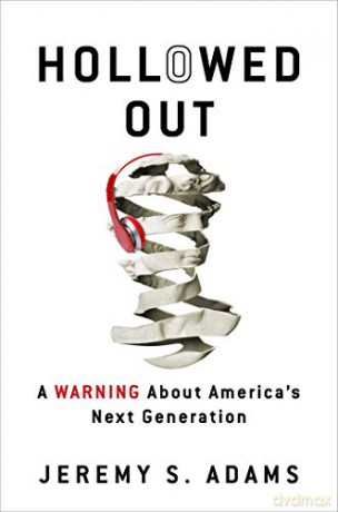 Hollowed Out: A Warning about America's Next Generation - Jeremy S Adams [KSIĄŻKA]