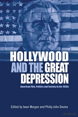 Hollywood and the Great Depression: American Film, Politics and Society in the 1930s - Iwan Morgan [KSIĄŻKA]