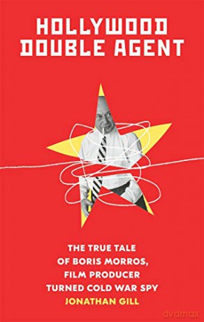 Hollywood Double Agent: The True Tale of Boris Morros, Film Producer Turned Cold War Spy - Jonathan Gill [KSIĄŻKA]