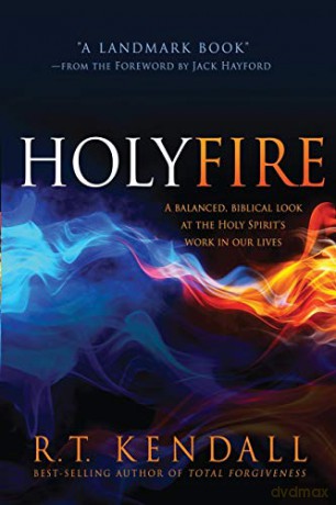 Holy Fire: A Balanced, Biblical Look at the Holy Spirit's Work in Our Lives - R. T. Kendall [KSIĄŻKA]