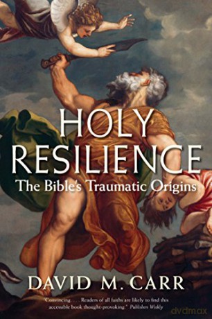 Holy Resilience: The Bible's Traumatic Origins - David M. Carr [KSIĄŻKA]