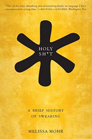 Holy Sh*t: A Brief History of Swearing - Melissa Mohr [KSIĄŻKA]