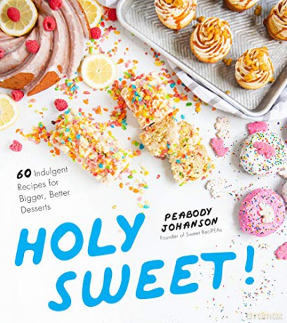 Holy Sweet!: 60 Indulgent Recipes for Bigger, Better Desserts - Peabody Johanson [KSIĄŻKA]